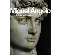 Miguel Angelo. As obras-primas. Ediz. illustrata