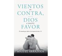 Miguel Arrázola Vientos en contra, Dios a nuestro favor (Copertina rigida)