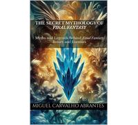 Miguel Carvalho The Secret Mythology of Final Fantasy: Myths and Leg (Tascabile)