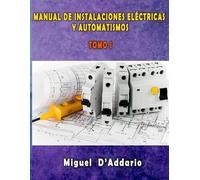 Miguel D'Addario Manual de instalaciones eléctricas y Automatismos (Tascabile)