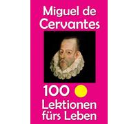 Miguel de Cervantes: 100 Lektionen fürs Leben