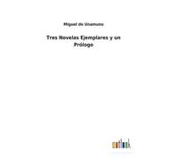 Miguel de Unamuno Tres Novelas Ejemplares y un Prólogo (Copertina rigida)