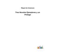 Miguel de Unamuno Tres Novelas Ejemplares y un Prólogo (Copertina rigida)