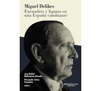 Miguel Delibes : encuadres y figuras en una España cambiante