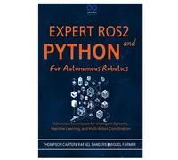 Miguel Farmer Rafael Sanders Tho Expert ROS2 and Python for Autonom (Tascabile)
