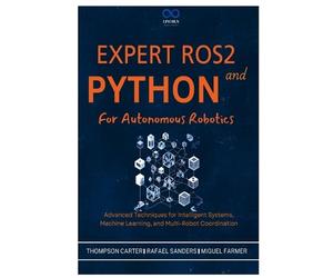 Miguel Farmer Rafael Sanders Tho Expert ROS2 and Python for Autonom (Tascabile)