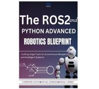 Miguel Farmer Rafael Sanders Tho The ROS2 and Python Advanced Roboti (Tascabile)