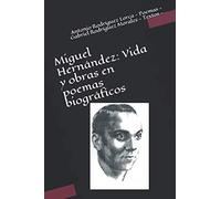 Miguel Hernández: Vida y obras en poemas biográficos