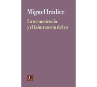 Miguel Iradier La Tecnociencia Y El Laboratorio del Yo (Tascabile)