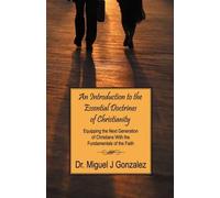 Miguel J Gonzal An Introduction to the Essential Doctrines of Christ (Tascabile)