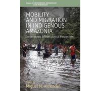 Miguel N. Alexiades Mobility and Migration in Indigenous Amazonia (Tascabile)