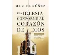 Miguel Núñez Una iglesia conforme al corazón de Dios 2da edición (Tascabile)