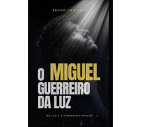 Miguel, o guerreiro da luz: O Herói Brasileiro Que Evoca o Poder Divino