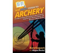 Miguel Rocha Howexpert HowExpert Guide to Archery (Tascabile)