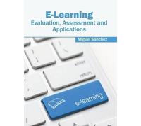 Miguel Sanchez E-Learning: Evaluation, Assessment and Applica (Copertina rigida)
