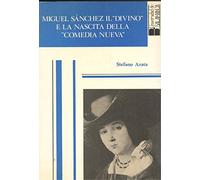 MIGUEL SÁNCHEZ "IL DIVINO" E LA NASCITA DELLA COMEDIA NUEVA.