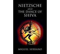 Miguel Serrano Nietzsche and the Dance of Shiva (Tascabile)