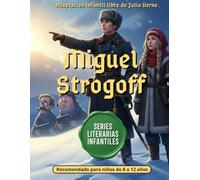 Miguel Strogoff: El Mensajero del Zar: Cuento Infantil Adaptado de Julio Verne ( Grandes Novelas de Aventuras )