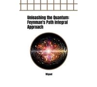 Unleashing the Quantum: Feynman's Path Integral Approach