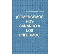 Miguel y Esther D'Conesa ¡COMENCEMOS HOY SANANDO A LOS ENFERMOS (Tascabile)