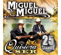 Miguel Y Miguel - Quisiera Ser