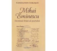 Mihai Eminescu. Destinul frant al poetului - Constantin Cublesan