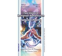 Mihai Eminescu & Veronica Micle: Two Voices of Romanian Romanticism: Selected Poems