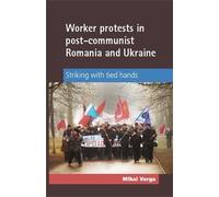 Mihai Varga Worker Protests in Post-Communist Romania and Ukr (Copertina rigida)