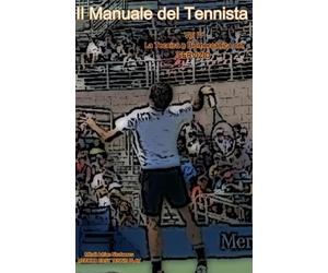 Mihail Adrian Nicolaescu Il Manuale del Tennista (Tascabile)