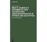 Mîẖâ'îl Ṣabbâġ Mîẖâ'îl Ṣabbâġ's Grammatik Der Arabischen Umga (Copertina rigida)