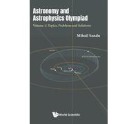 Mihail Sandu Astronomy And Astrophysics Olympiad - Volume 1: (Copertina rigida)