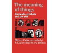 The Meaning of Things: Domestic Symbols and the Self by Csikszentmihalyi, Mihaly
