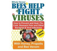 Mihály Hevesi Bees Help Fight Viruses - How to Prevent and Heal Flu, (Tascabile)