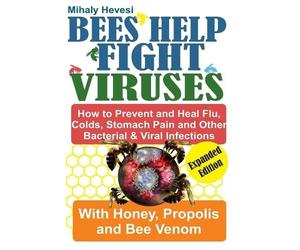Mihaly Hevesi Bees Help Fight Viruses - How to Prevent and Heal Flu, (Tascabile)