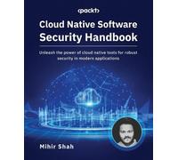 Mihir Shah Cloud Native Software Security Handbook (Tascabile)