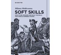 Soft Skills: How to See, Measure and Build the Skills That Make Us Uniquely Human