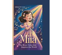 MIIA:THE BRAVE VOICE THAT INSPIRES THE WORLD: A Biography Story for Kids About Music, Courage,and Kindness