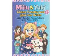 Miiiu & Yuki 2: Chaos,Cosplay und ganz viel Bento - oder Zwischen Yukata , Yuki und jeder Menge Chaos