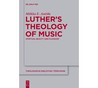 Miikka E. Anttila Luther’s Theology of Music (Copertina rigida)