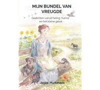 Mijn bundel van vreugde: Gedichten vanuit heling, humor en het kleine geluk