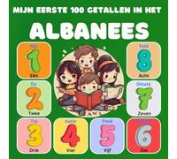 Mijn eerste 100 getallen in het Albanees: Tweetalig Beeldwoordenboek van Getallen en Letters, Nederlands-Albanees voor kinderen en Beginners. (0-100)