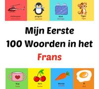 Mijn Eerste 100 Woorden in het Frans: książka obrazkowa dla dzieci w wieku 1-10 lat