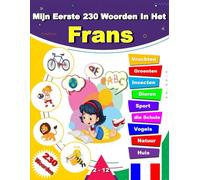 Mijn Eerste 230 Woorden In Het Frans: Leer Frans, een tweetalig Nederlands- Frans afbeeldingenwoordenboek voor kinderen.