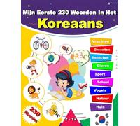 Mijn Eerste 230 Woorden In Het Koreaans: Leer Koreaans, een tweetalig Nederlands- Koreaans afbeeldingenwoordenboek voor kinderen.