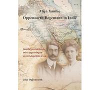 Mijn familie Oppenoorth-Begemann in Indië: familiegeschiedenis, twee opgravingen en het dagelijks leven