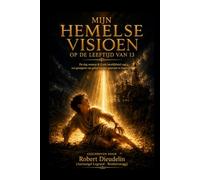 MIJN HEMELSE VISIE OP 13-JARIGE LEEFTIJD: De dag dat ik de heerlijkheid van God zag: een getuigenis van geloof om de opkomende generatie te inspireren: 7