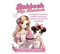 Mijn Kleurboek Bakboek Prinses & Model Bakker voor alle kinderen vanaf 4 jaar: 80 pagina's Kleur en creëer cupcakes, taarten, muffins en macarons voor kleine bakkers, modeliefhebbers, banketbakkers