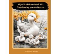 "Mijn Schildervriend XXL - Moederdag van de Dieren": Kleurboek voor volwassenen met 85 kleurplaten | vanaf 8 jaar | groot formaat | Ontspanning en stressverlichting