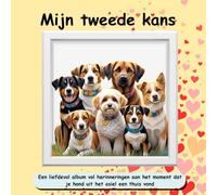 Mijn tweede kans: Een liefdevol album vol herinneringen aan het moment dat je hond uit het asiel een thuis vond