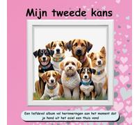 Mijn tweede kans: Een liefdevol album vol herinneringen aan het moment dat je hond uit het asiel een thuis vond